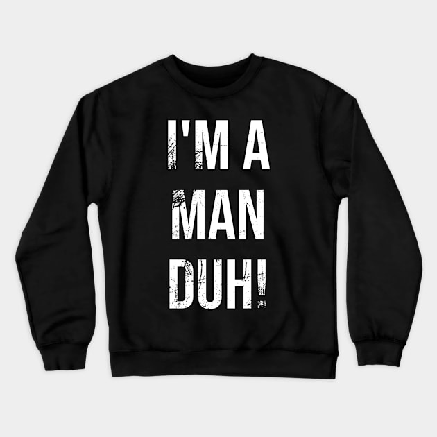 I'm A Man Duh Crewneck Sweatshirt by Boo Face Designs